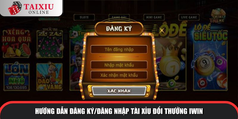 Hướng dẫn đăng ký/đăng nhập tài xỉu đổi thưởng IWIN